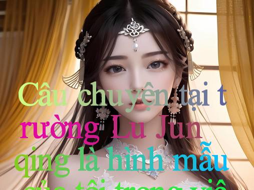 Câu chuyện tại trường： Lu Junqing là hình mẫu của tôi trong việc giáo dục con cái